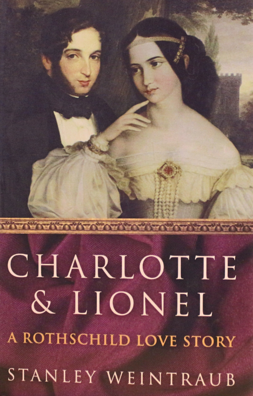 Book cover of Charlotte & Lionel: A Rothschild Love Story by Stanley Weintraub – historical biography of the Rothschild family romance set in 19th-century Europe.
