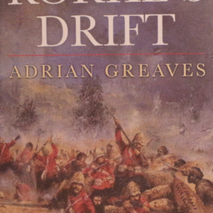 Book cover of Rorke's Drift by Adrian Greaves – historical account of the Anglo-Zulu War and the legendary 1879 British defense against overwhelming Zulu forces.